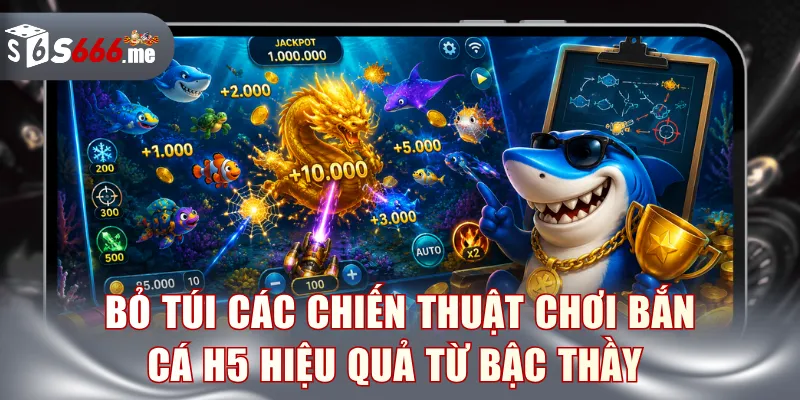 Bỏ túi các chiến thuật chơi Bắn Cá H5 hiệu quả từ bậc thầy 