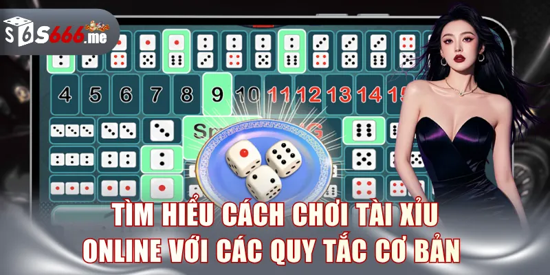 Tìm hiểu cách chơi Tài Xỉu online với các quy tắc cơ bản 